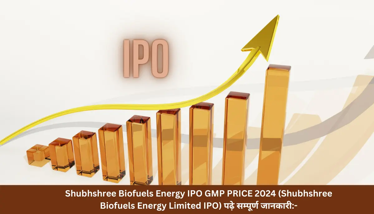 Shubhshree Biofuels Energy IPO GMP PRICE 2024 (Shubhshree Biofuels Energy Limited IPO) पढ़े सम्पूर्ण जानकारी-